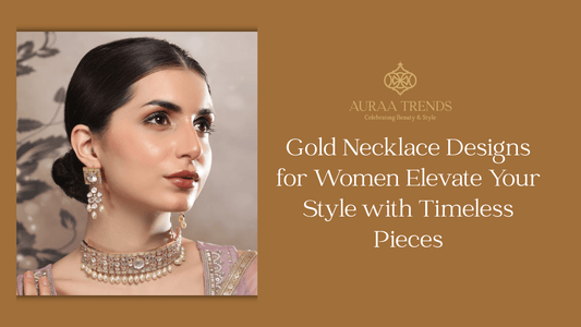 Gold Necklace Designs for Women: Elevate Your Style with Timeless Pieces - Auraa Trends