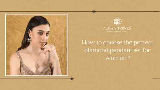 How to choose the perfect diamond pendant set for women? - Auraa Trends