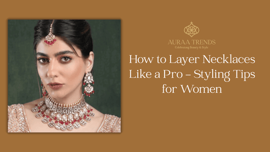 How to Layer Necklaces Like a Pro – Styling Tips for Women - Auraa Trends