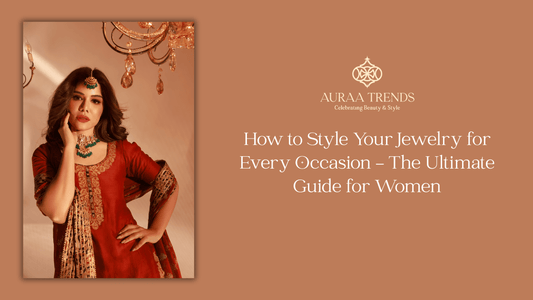 How to Style Your Jewelry for Every Occasion – The Ultimate Guide for Women - Auraa Trends