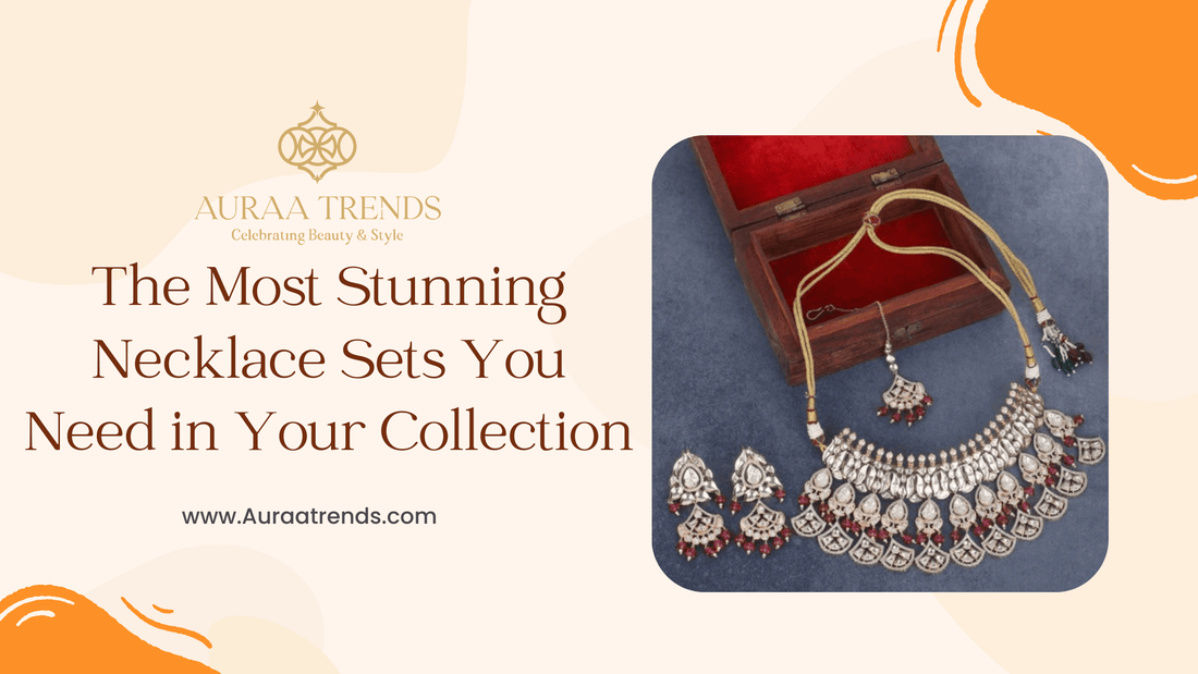 The Most Stunning Necklace Sets You Need in Your Collection - Auraa Trends