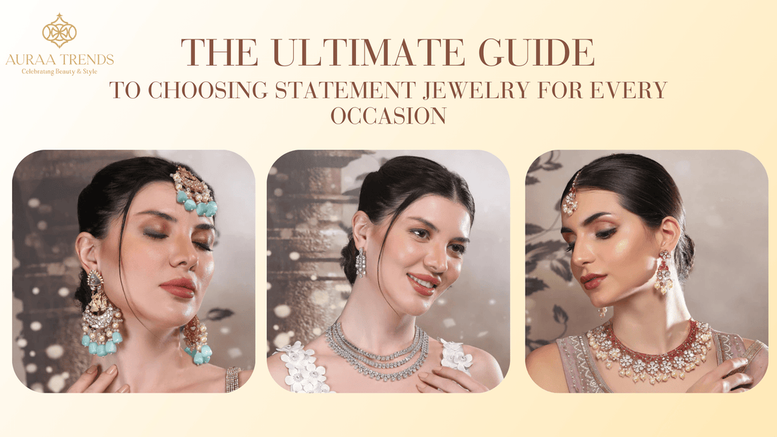 The Ultimate Guide to Choosing Statement Jewelry for Every Occasion - Auraa Trends