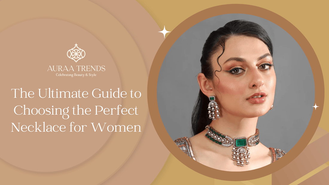 The Ultimate Guide to Choosing the Perfect Necklace for Women - Auraa Trends