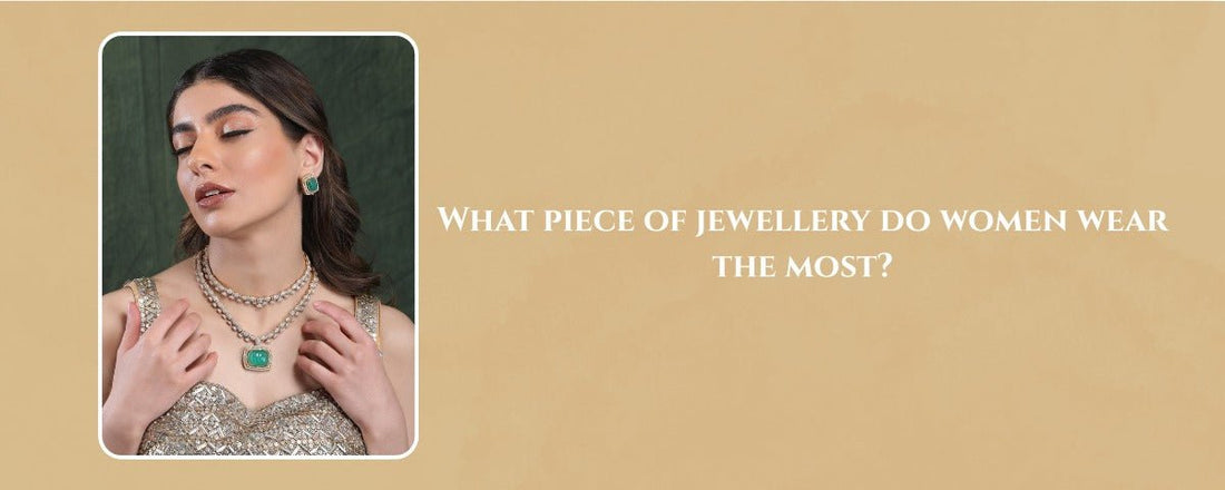 What Piece of Jewellery Do Women Wear the Most? - Auraa Trends