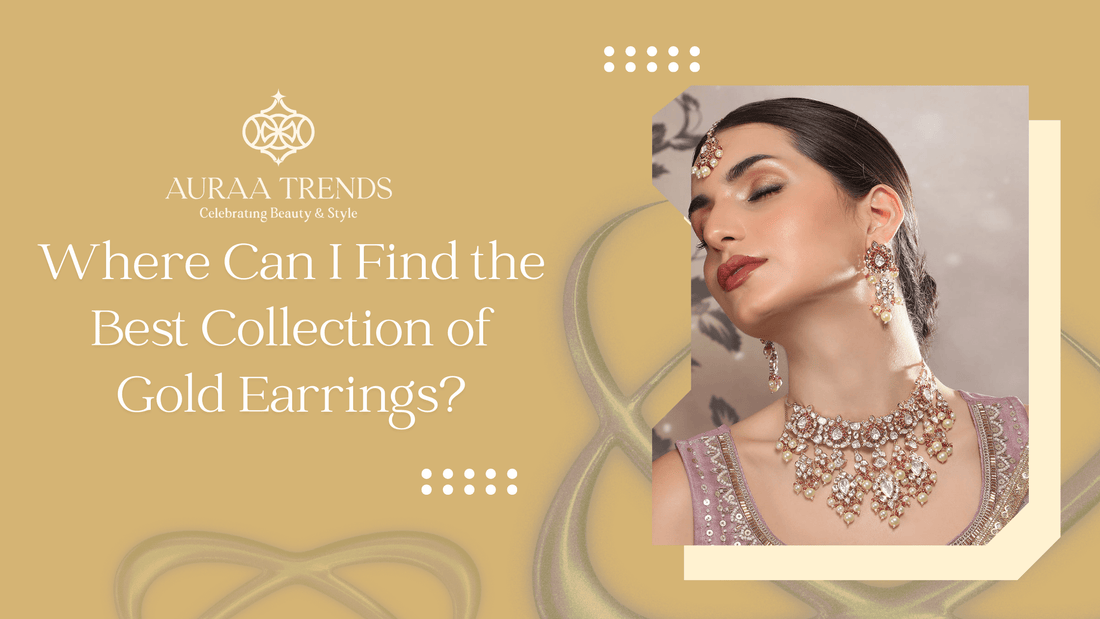 Where Can I Find the Best Collection of Gold Earrings? - Auraa Trends