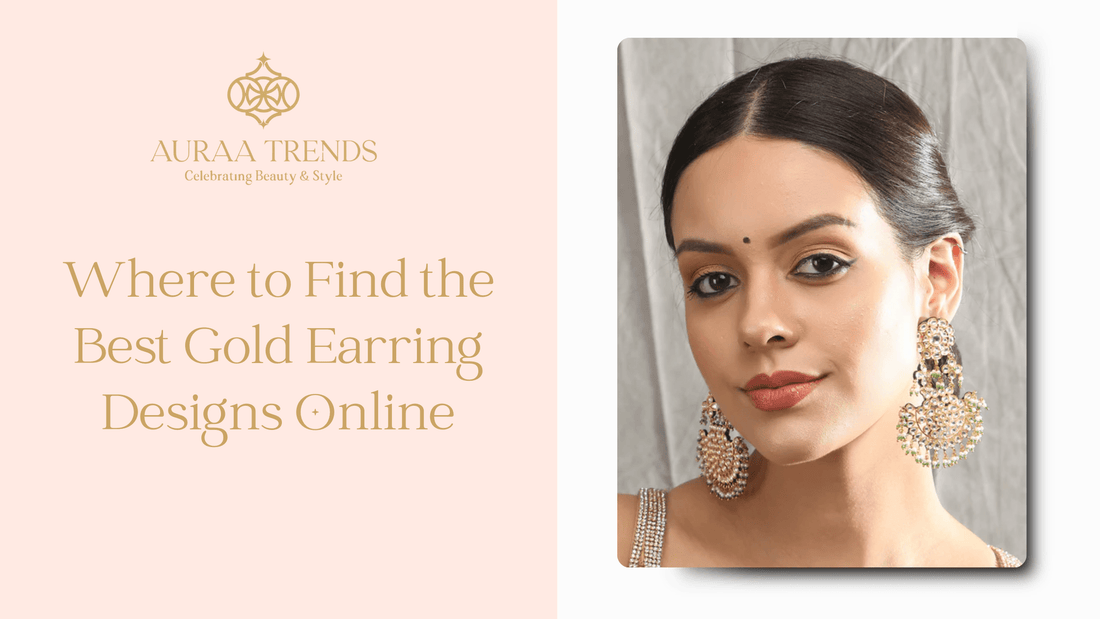 Where to Find the Best Gold Earring Designs Online - Auraa Trends